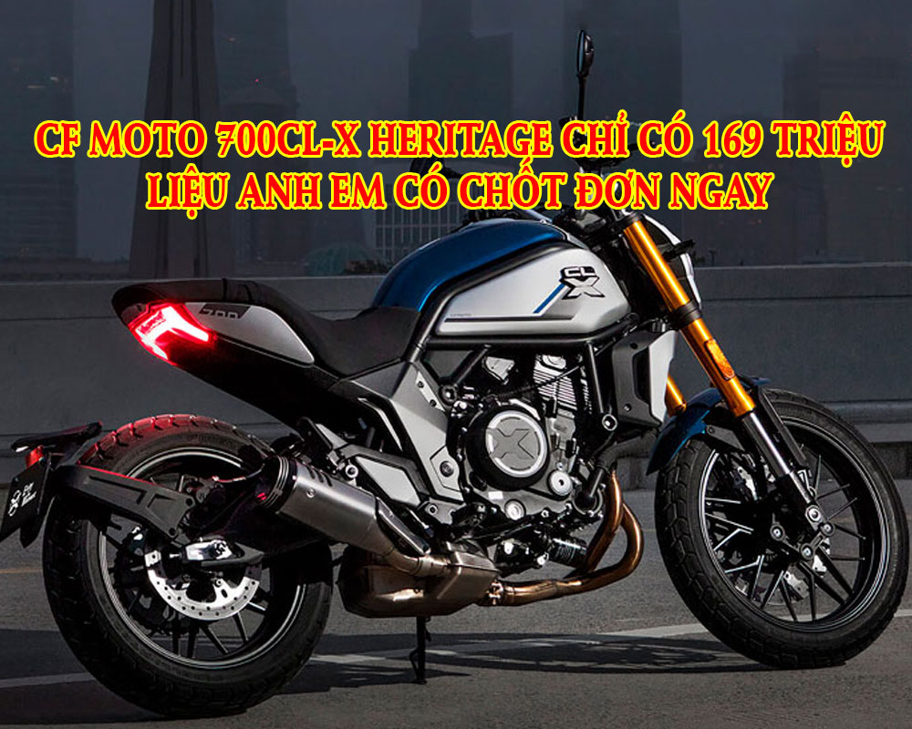 cf-moto-700cl-x-heritage-chi-co-169-trieu-lieu-anh-em-co-chot-don-ngay