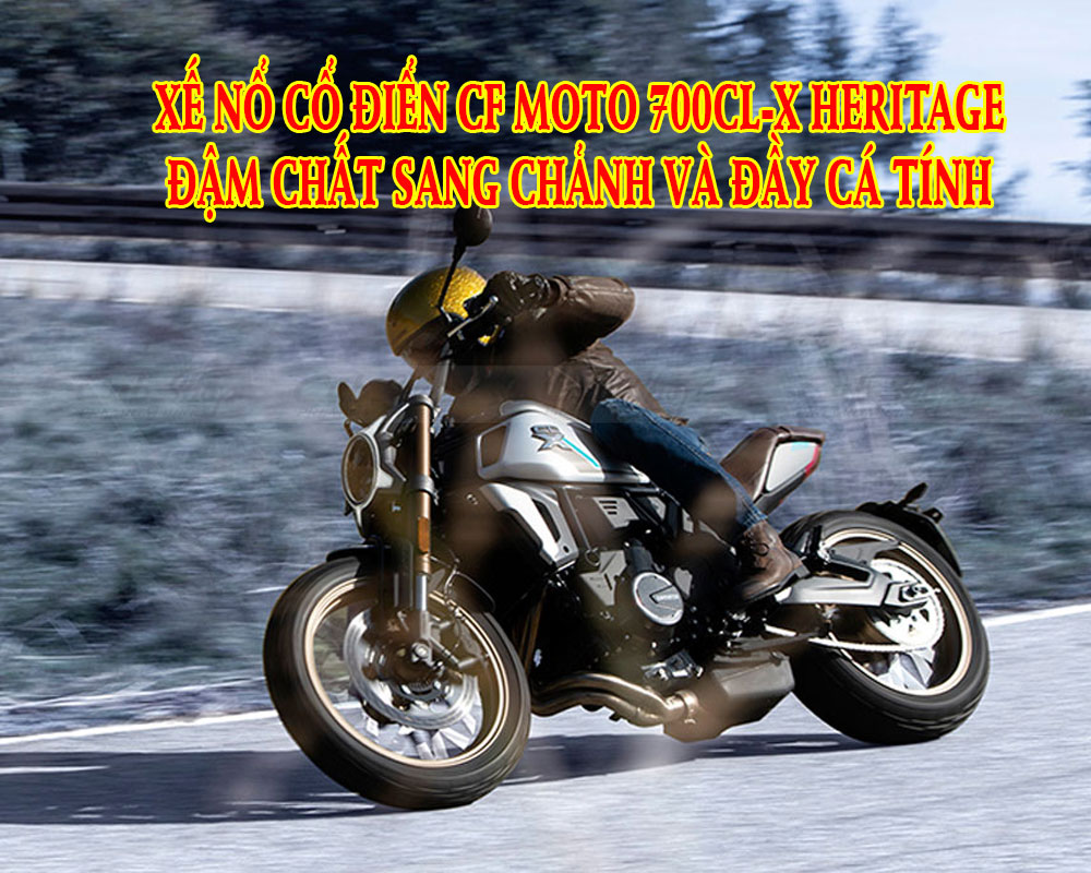 xe-no-co-dien-cf-moto-700cl-x-heritage-dam-chat-sang-chanh-va-day-ca-tinh