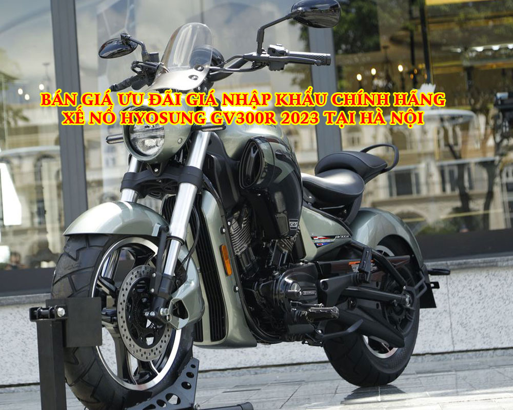 BAN-GIA-UU-DAI-GIA-NHAP-KHAU-CHINH-HANG-XE-NO-HYOSUNG-GV300R-2023-TAI-HA-NOI