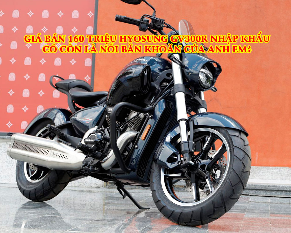 GIA-BAN-160-TRIEU-HYOSUNG-GV300R-NHAP-KHAU-CO-CON-LA-NOI-BAN-KHOAN-CUA-ANH-EM