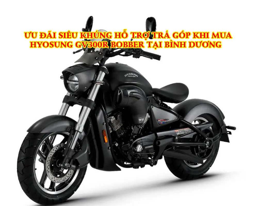 UU-DAI-SIEU-KHUNG-HO-TRO-TRA-GOP-KHI-MUA-HYOSUNG-GV300R-BOBBER-TAI-BINH-DUONG